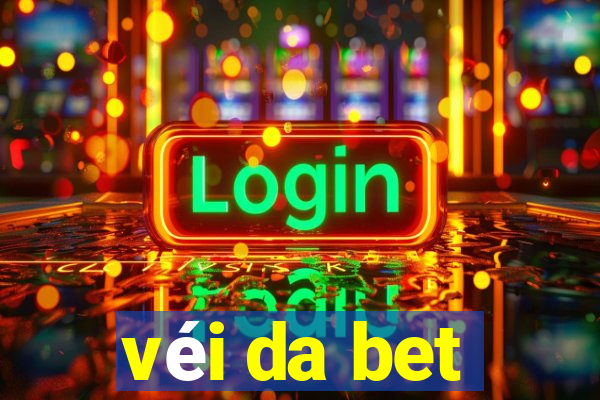 véi da bet